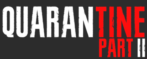 Quarantine: Part II